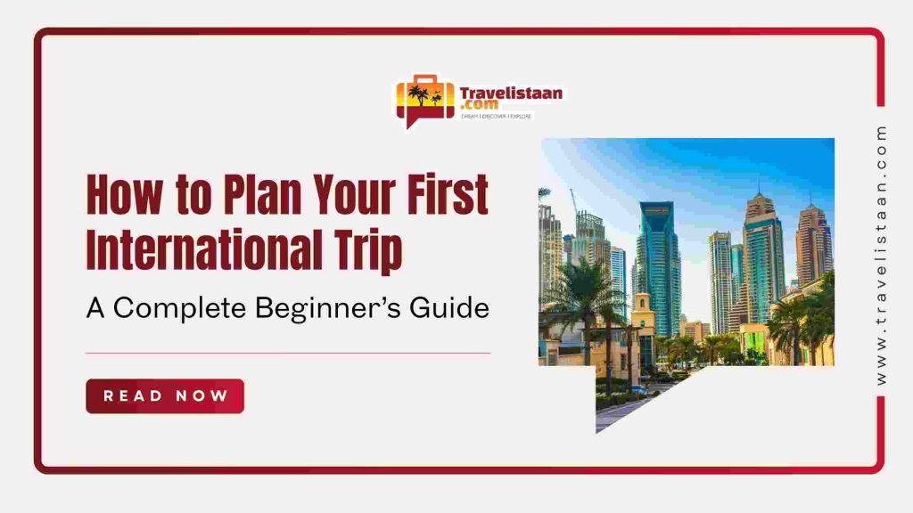 how to plan your first international trip, first Travelistaan