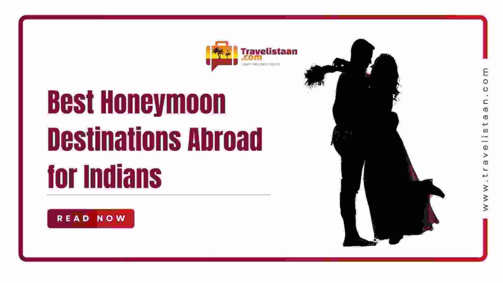 Best Honeymoon Destinations Abroad for Indians – Pitampura Delhi Best Honeymoon Planer Agency