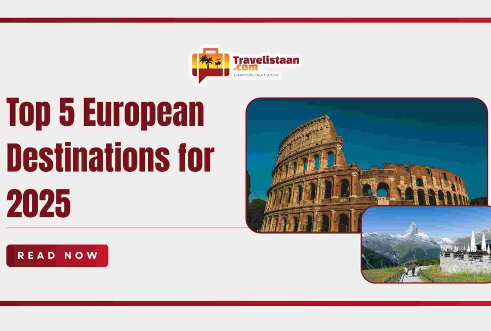 Top 5 European Destinations for 2025 - Travelistaan