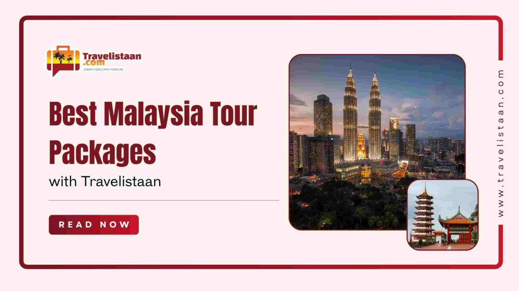 best Malaysia tour packages, Travelistaan in NSP Delhi offers unmatched deals, customized itineraries, and reliable support.