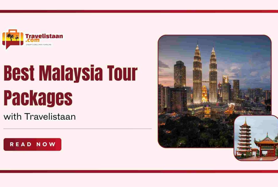 best Malaysia tour packages, Travelistaan in NSP Delhi offers unmatched deals, customized itineraries, and reliable support.