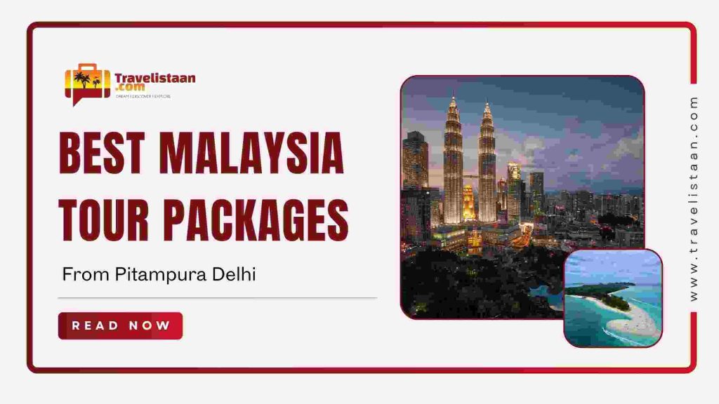 Best Malaysia Tour Packages from Pitampura Delhi