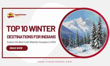 Top 10 Winter Destinations for Indians – Explore the Best Cold-Weather Escapes in 2025