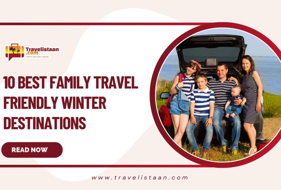 10 Best Family travel Friendly Winter Destinations