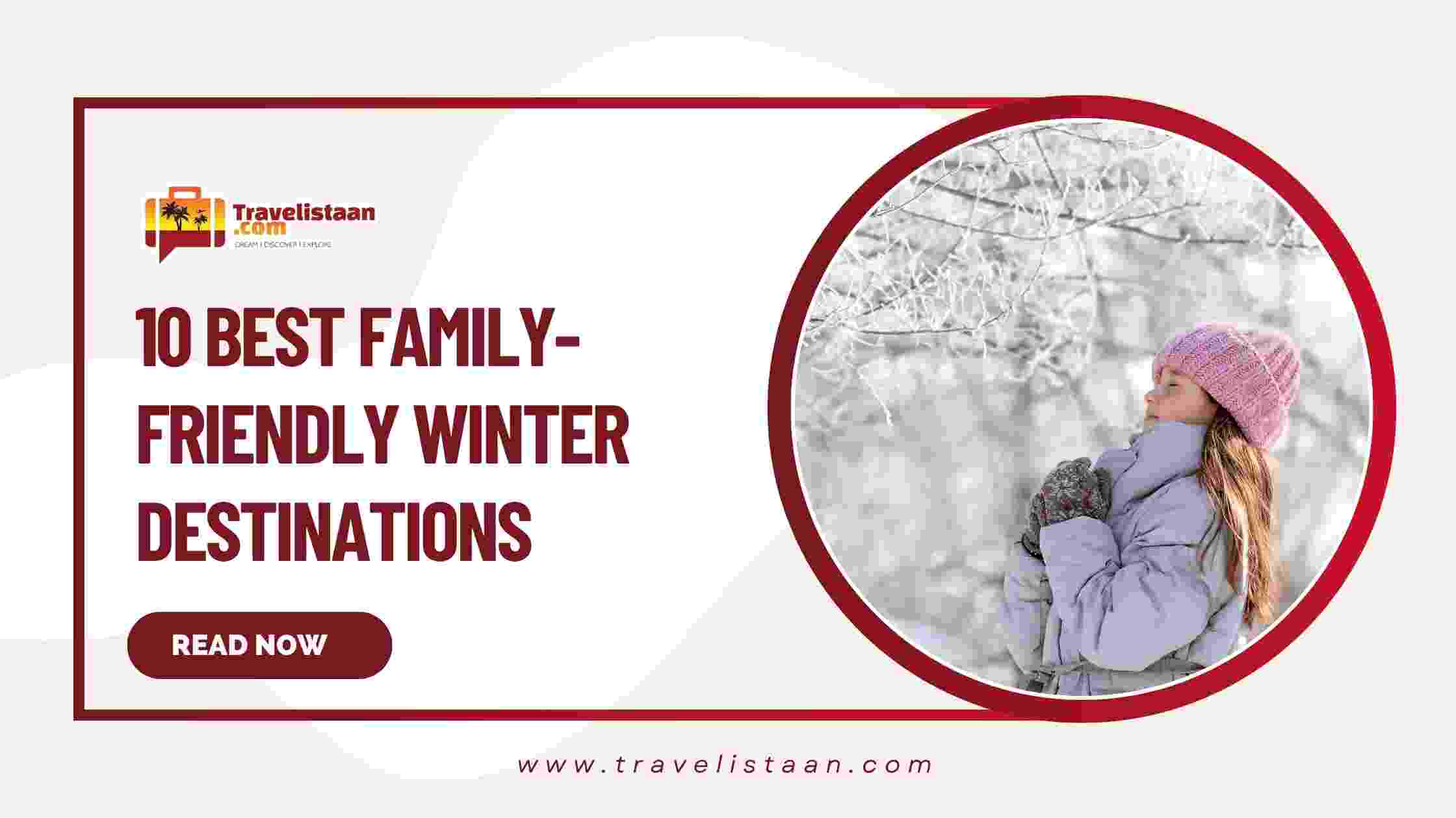 10 best family-friendly winter destinations