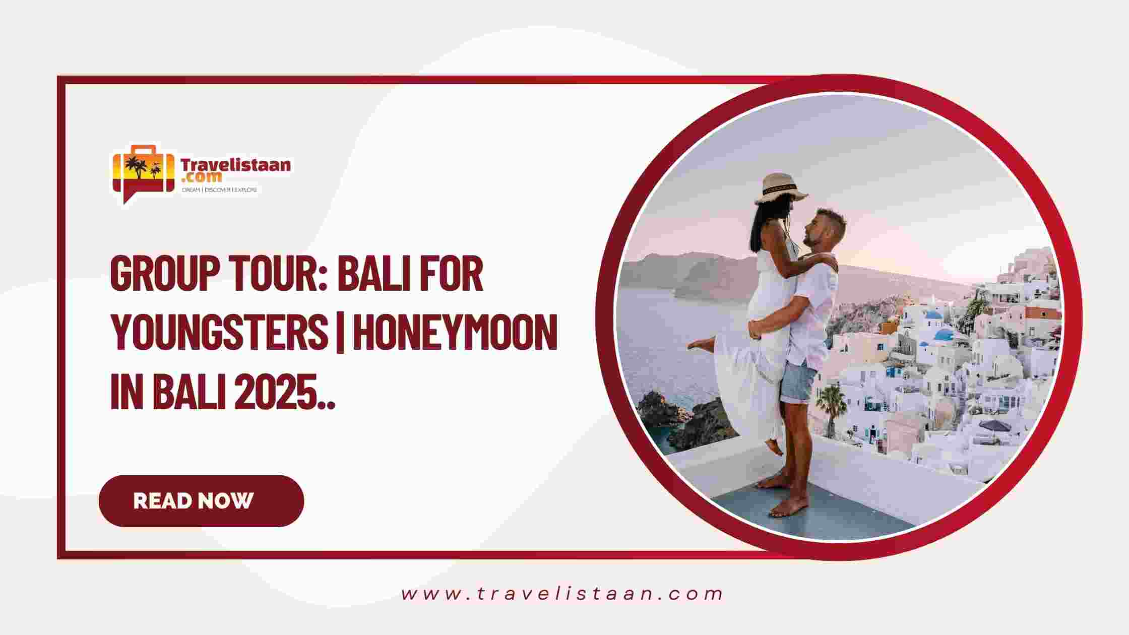 Group Tour: Bali for Youngsters | Honeymoon in Bali 2025..