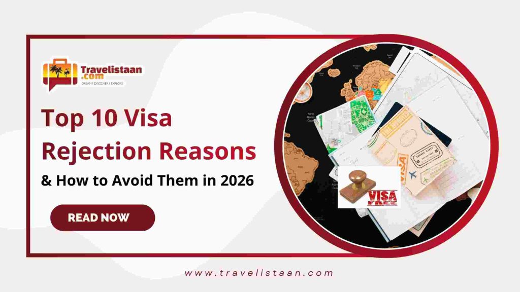 Top 10 Visa Rejection Reasons and How to Avoid Them in 2026 | Travelistaan