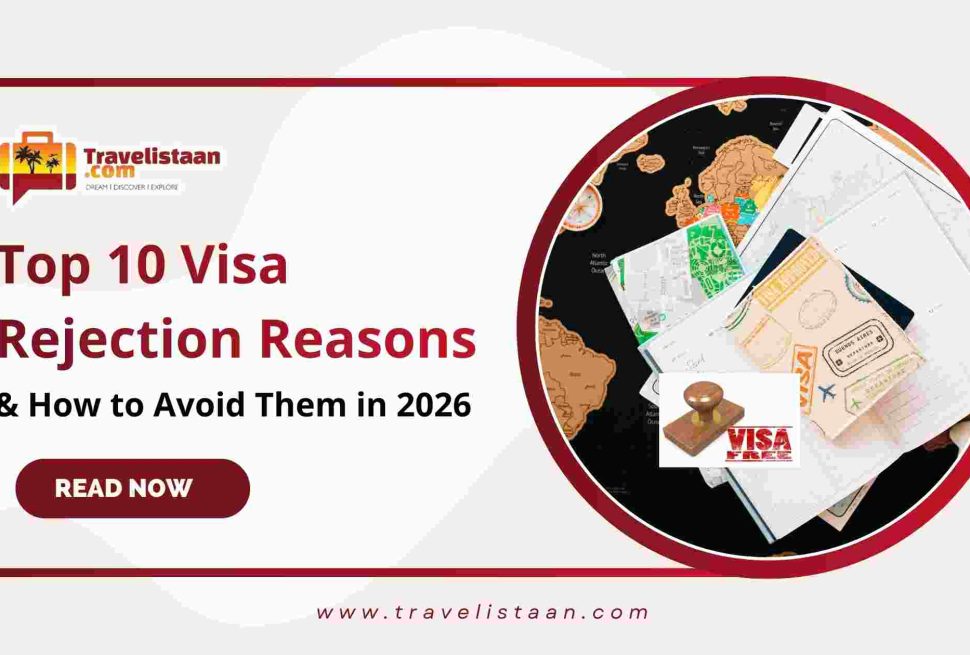 Top 10 Visa Rejection Reasons and How to Avoid Them in 2026 | Travelistaan