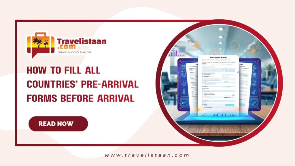 How to Fill All Countries’ Pre-Arrival Forms Before Arrival – Complete Guide for Travelers from Delhi