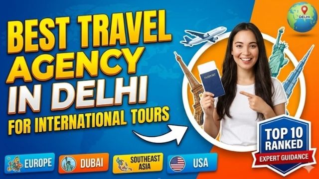 Best Travel Agency in Delhi for International Tours