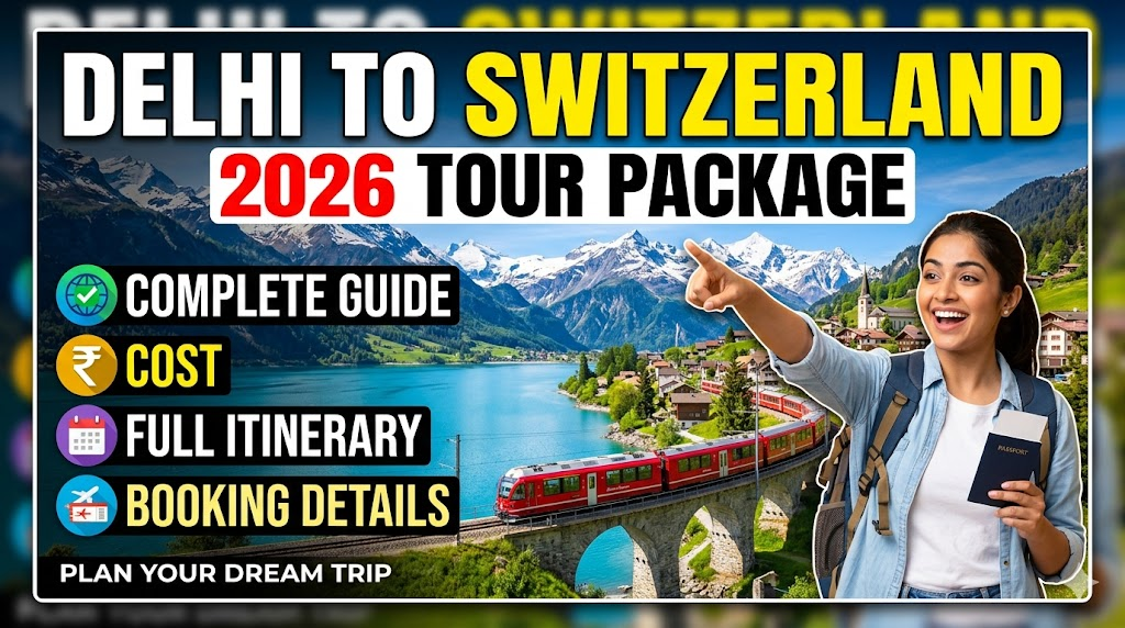 Delhi to Switzerland Tour Package 2026 – Complete Travel Guide, Cost, Itinerary and Booking Details
