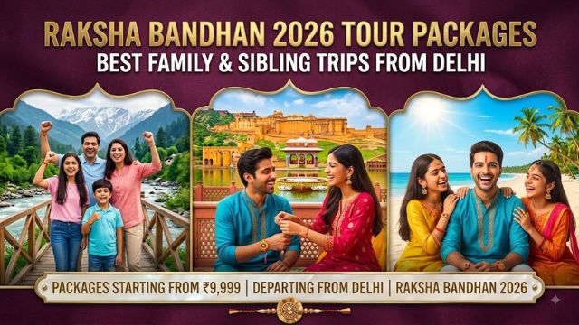 Raksha Bandhan 2026 Tour Packages: Best Family & Sibling Trips from Delhi