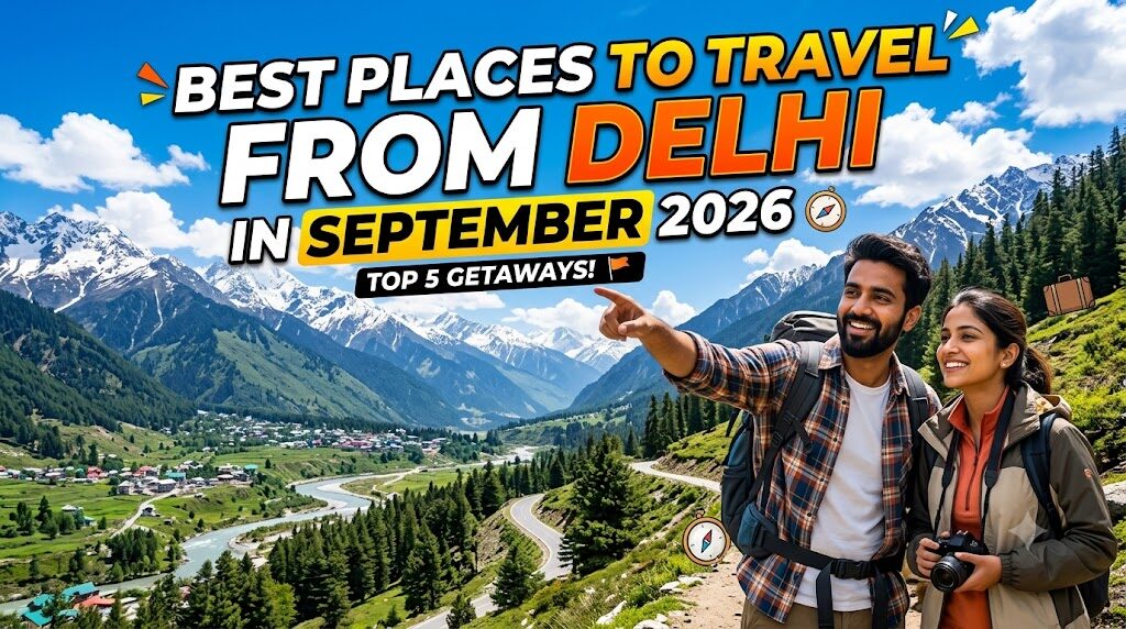 Top 10 International & Domestic Tours from Delhi in September 2026